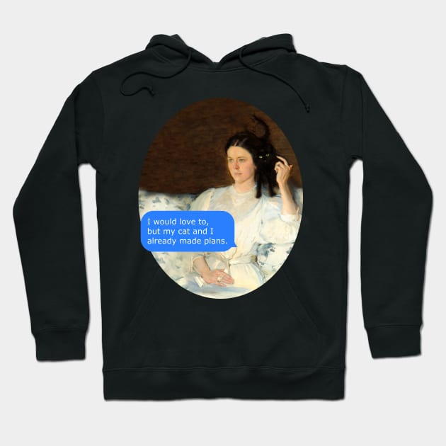I would love to but my cat and I already made plans - classical art Hoodie by FandomizedRose